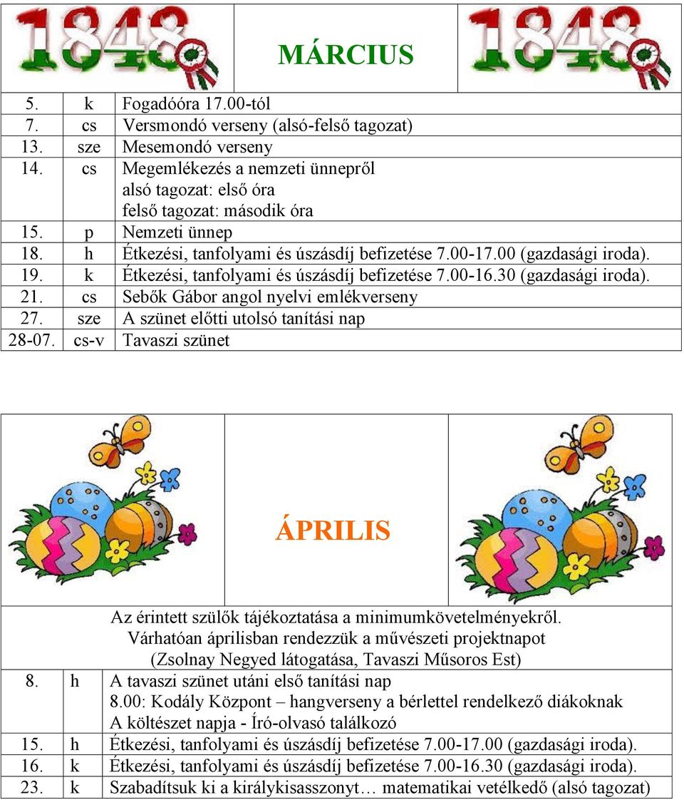 cs Sebők Gábor angol nyelvi emlékverseny 27. sze A szünet előtti utolsó tanítási nap 28-07. cs-v Tavaszi szünet ÁPRILIS ÁPRILIS Az érintett szülők tájékoztatása a minimumkövetelményekről.