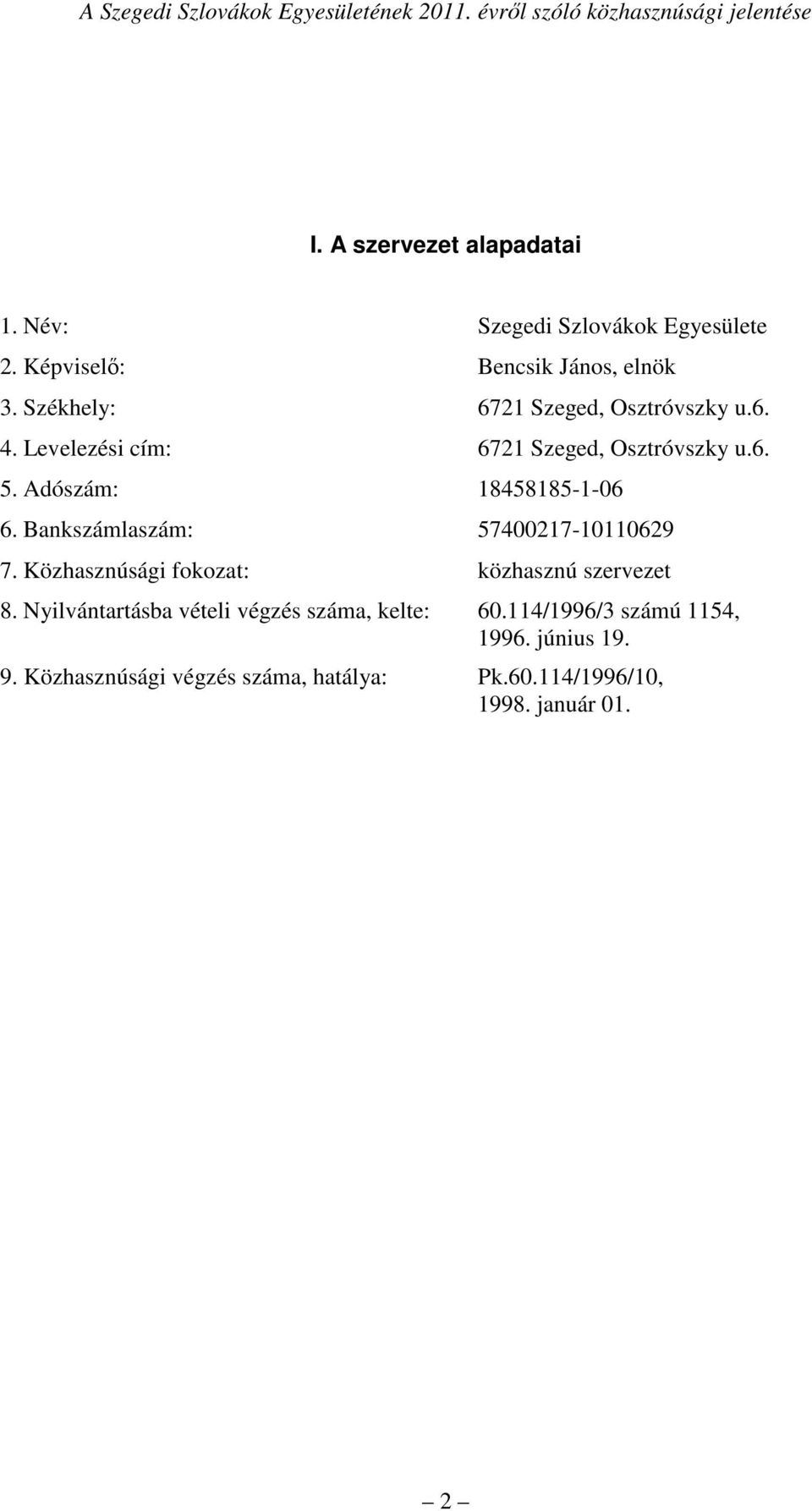 Bankszámlaszám: 57400217-10110629 7. Közhasznúsági fokozat: közhasznú szervezet 8.