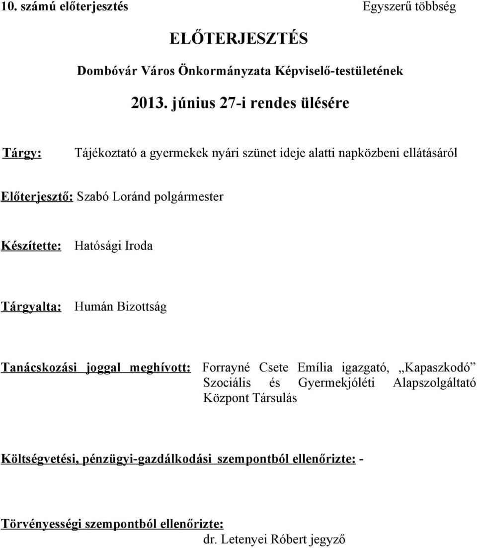 Kész íte tte : Hatósági Iroda T ár gyalta: Humán Bizottság T anács koz ás i joggal me ghívott : Forrayné Csete Emília igazgató, Kapaszkodó Szociális és