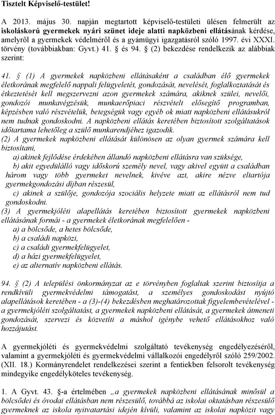 szóló 1997. évi XXXI. törvény (továbbiakban: Gyvt.) 41. és 94. (2) bekezdése rendelkezik az alábbiak szerint: 41.