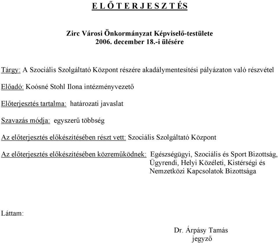 Előterjesztés tartalma: határozati javaslat Szavazás módja: egyszerű többség Az előterjesztés előkészítésében részt vett: Szociális Szolgáltató