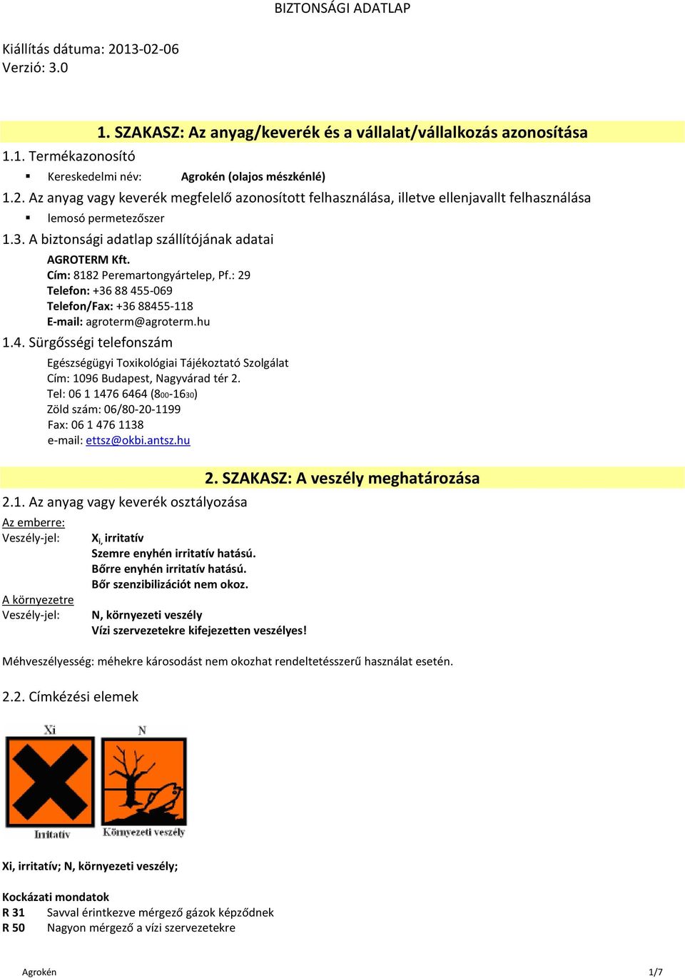 5-069 Telefon/Fax: +36 88455-118 E-mail: agroterm@agroterm.hu 1.4. Sürgősségi telefonszám Egészségügyi Toxikológiai Tájékoztató Szolgálat Cím: 1096 Budapest, Nagyvárad tér 2.