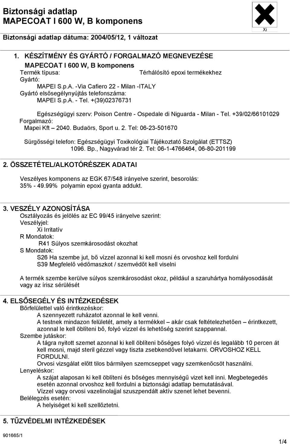 40. Budaörs, Sport u. 2. Tel: 06-23-501670 Sürgősségi telefon: Egészségügyi Toxikológiai Tájékoztató Szolgálat (ETTSZ) 1096. Bp., Nagyvárad tér 2. Tel: 06-1-4766464, 06-80-201199 2.