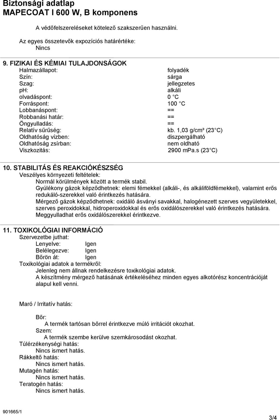 sűrűség: kb. 1,03 g/cm³ (23 C) Oldhatóság vízben: diszpergálható Oldhatóság zsírban: nem oldható Viszkozitás: 2900 mpa.s (23 C) 10.