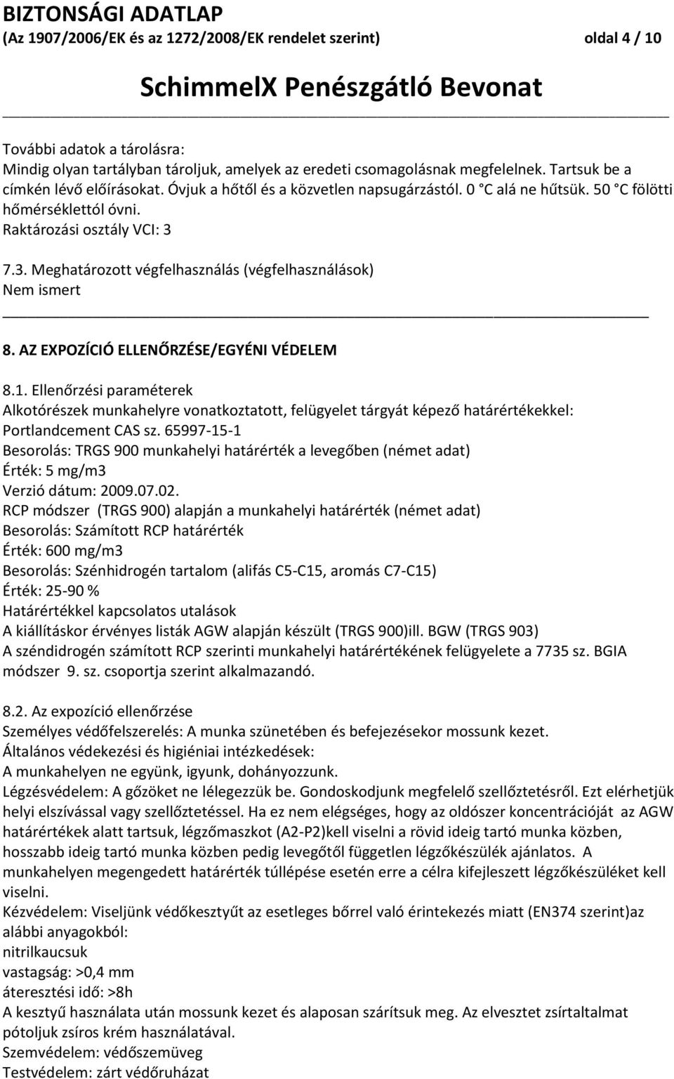 7.3. Meghatározott végfelhasználás (végfelhasználások) Nem ismert 8. AZ EXPOZÍCIÓ ELLENŐRZÉSE/EGYÉNI VÉDELEM 8.1.