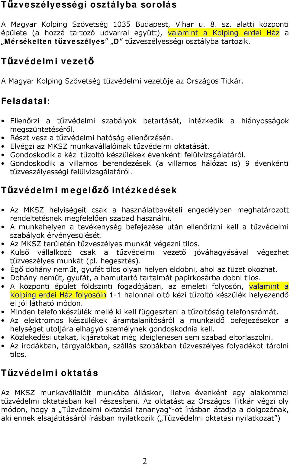 Tűzvédelmi vezető A Magyar Kolping Szövetség tűzvédelmi vezetője az Országos Titkár. Feladatai: Ellenőrzi a tűzvédelmi szabályok betartását, intézkedik a hiányosságok megszüntetéséről.