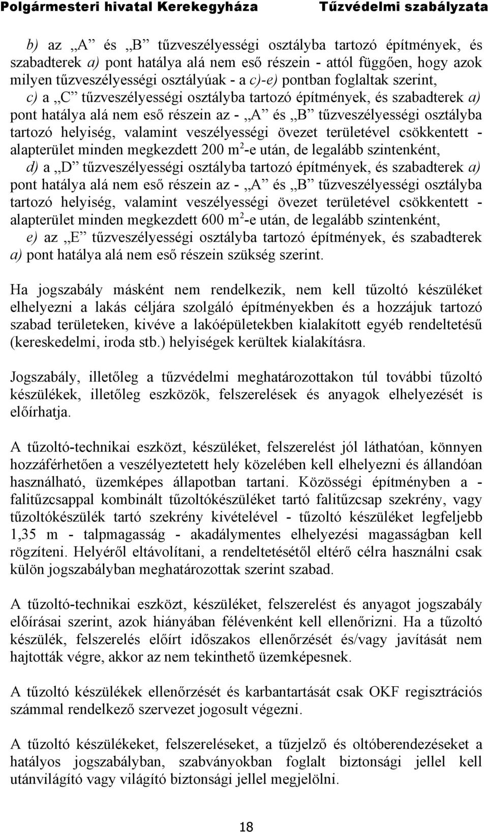 veszélyességi övezet területével csökkentett - alapterület minden megkezdett 200 m 2 -e után, de legalább szintenként, d) a D tűzveszélyességi osztályba tartozó építmények, és szabadterek a) pont