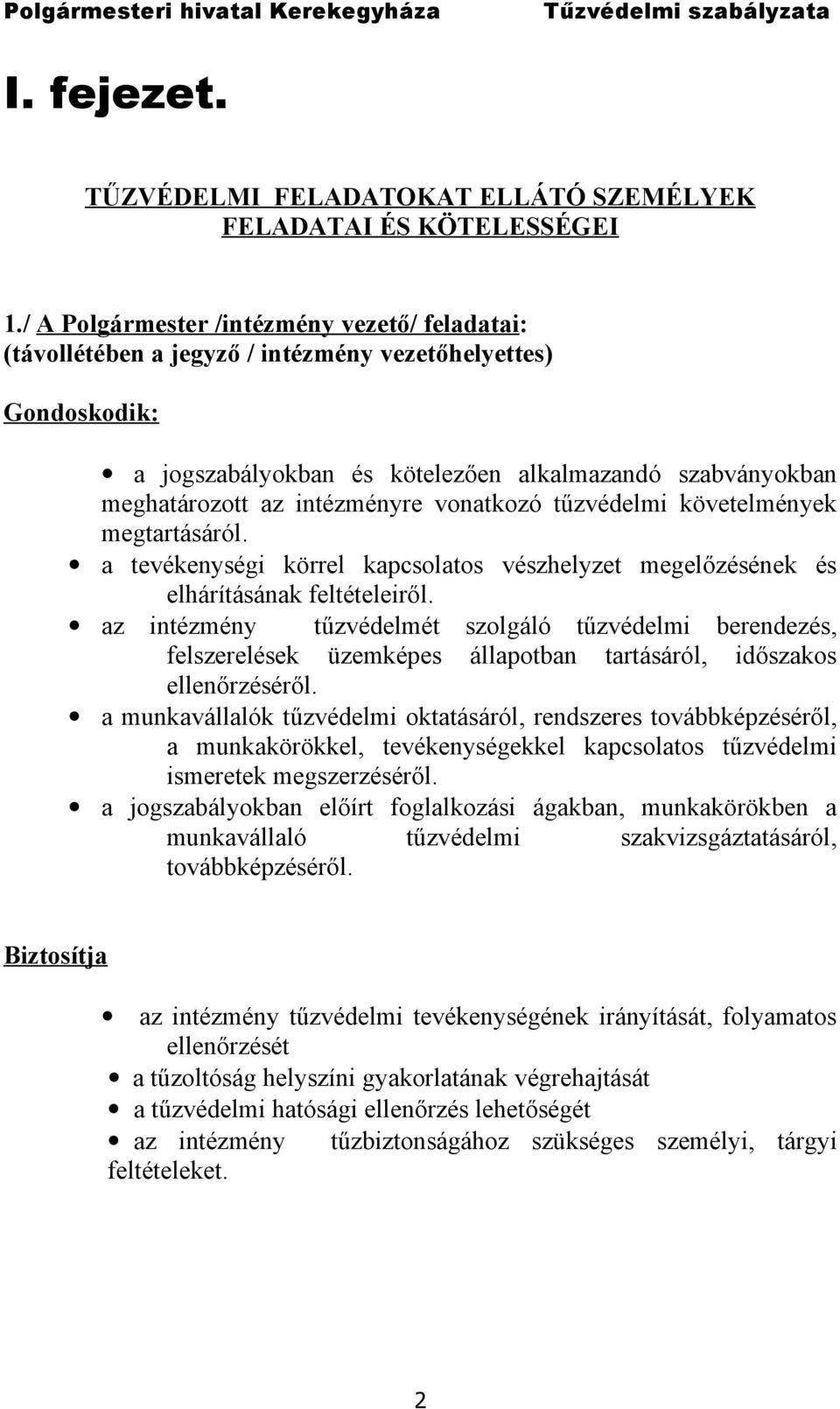 vonatkozó tűzvédelmi követelmények megtartásáról. a tevékenységi körrel kapcsolatos vészhelyzet megelőzésének és elhárításának feltételeiről.