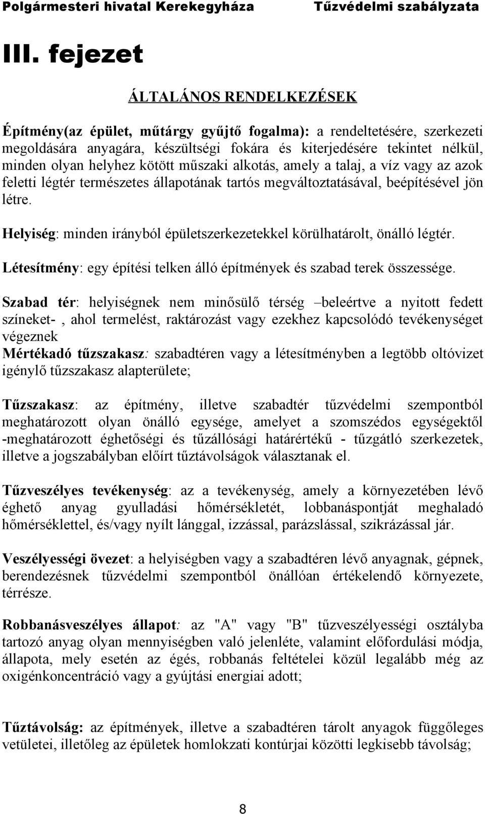 Helyiség: minden irányból épületszerkezetekkel körülhatárolt, önálló légtér. Létesítmény: egy építési telken álló építmények és szabad terek összessége.