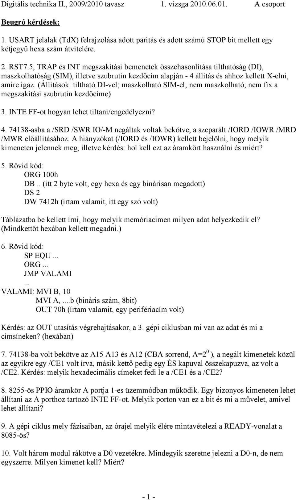 (Állítások: tiltható DI-vel; maszkolható SIM-el; nem maszkolható; nem fix a megszakítási szubrutin kezdőcíme) 3. INTE FF-ot hogyan lehet tiltani/engedélyezni? 4.