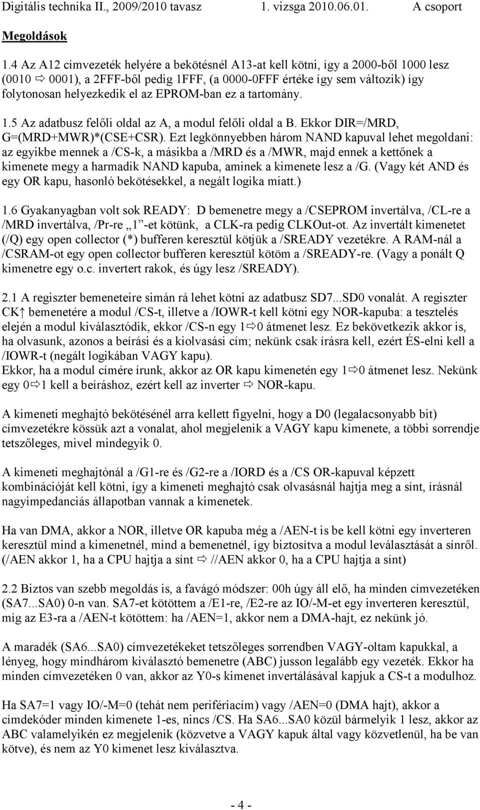 EPROM-ban ez a tartomány. 1.5 Az adatbusz felőli oldal az A, a modul felőli oldal a B. Ekkor DIR=/MRD, G=(MRD+MWR)*(CSE+CSR).