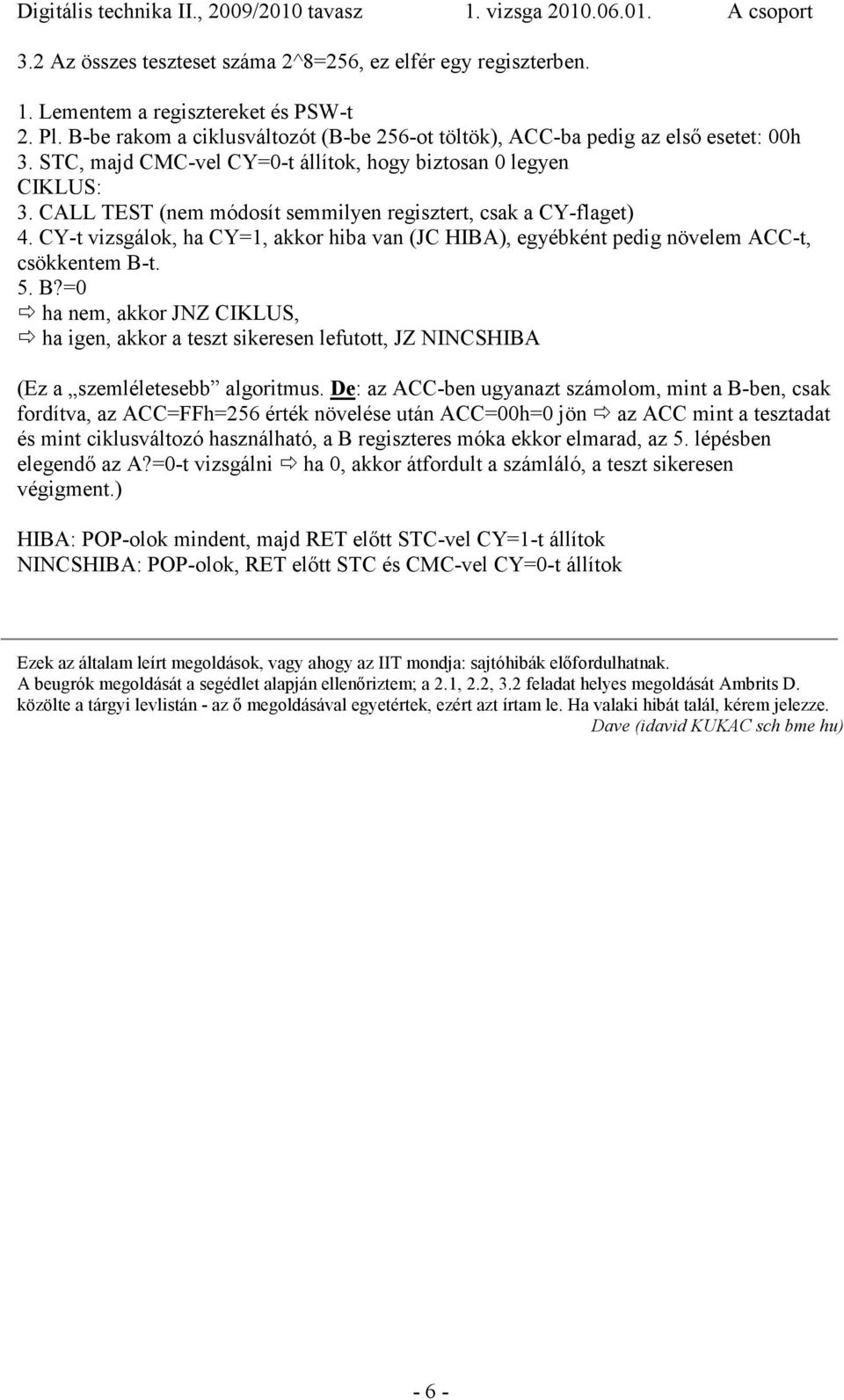 CY-t vizsgálok, ha CY=1, akkor hiba van (JC HIBA), egyébként pedig növelem ACC-t, csökkentem B-