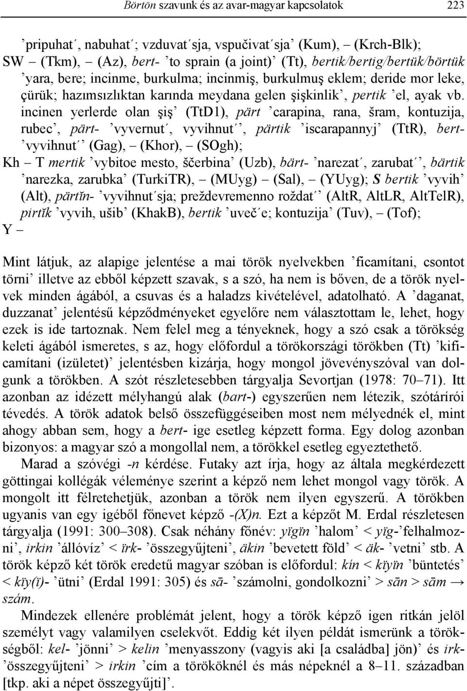 incinen yerlerde olan şiş (TtD1), pärt carapina, rana, šram, kontuzija, rubec, pärt- vyvernut, vyvihnut, pärtik iscarapannyj (TtR), bert- vyvihnut (Gag), (Khor), (SOgh); Kh T mertik vybitoe mesto,