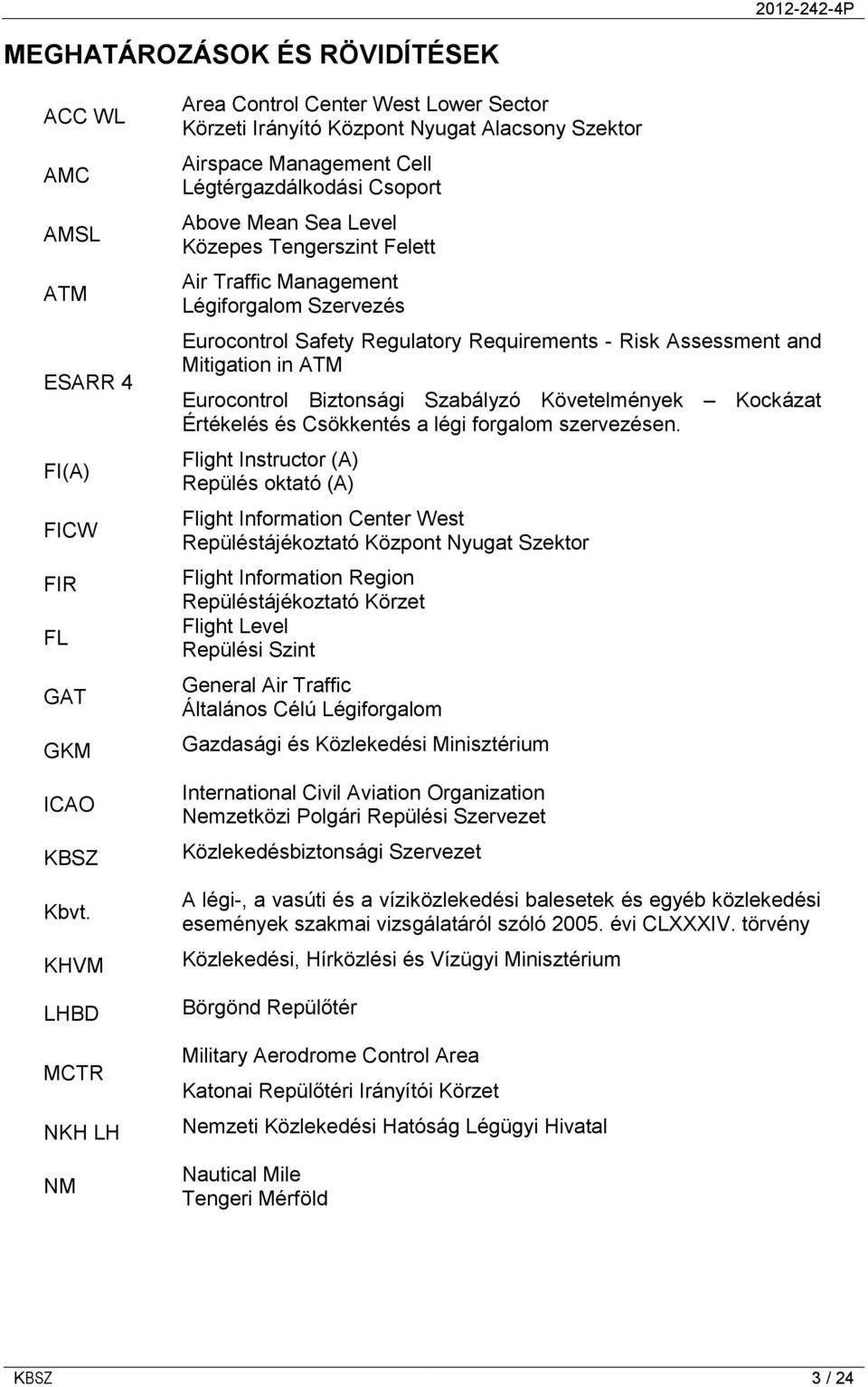 Tengerszint Felett Air Traffic Management Légiforgalom Szervezés Eurocontrol Safety Regulatory Requirements - Risk Assessment and Mitigation in ATM Eurocontrol Biztonsági Szabályzó Követelmények