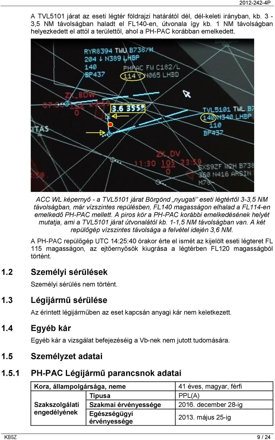 ACC WL képernyő - a TVL5101 járat Börgönd nyugati eseti légtértől 3-3,5 NM távolságban, már vízszintes repülésben, FL140 magasságon elhalad a FL114-en emelkedő PH-PAC mellett.