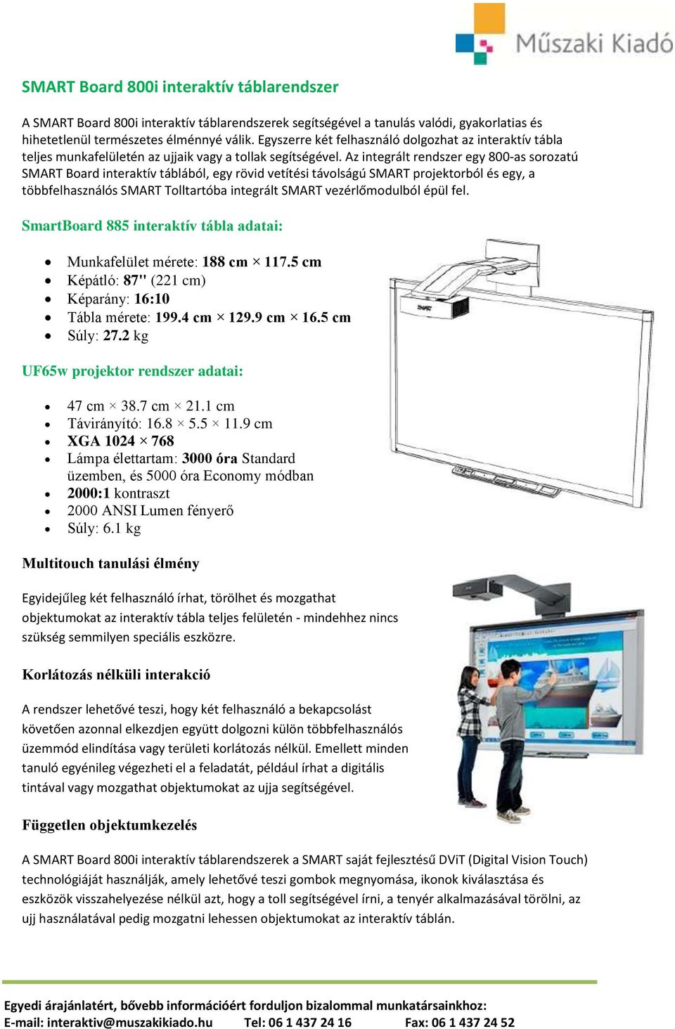 Az integrált rendszer egy 800-as sorozatú SMART Board interaktív táblából, egy rövid vetítési távolságú SMART projektorból és egy, a többfelhasználós SMART Tolltartóba integrált SMART vezérlőmodulból