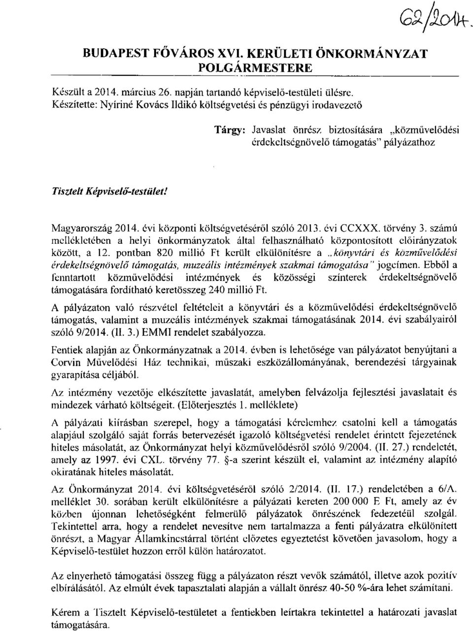 Magyarország 2014. évi központi költségvetéséről szóló 2013. évi CCXXX. törvény 3. számú mellékletében a helyi önkormányzatok által felhasználható központosított előirányzatok között, a 12.