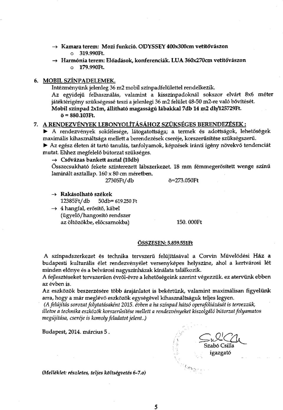 Az egyidejű felhasználás, valamint a kisszínpadoknál sokszor elvárt 8x6 méter játéktérigény szükségessé teszi a jelenlegi 36 m2 felület 48-50 m2-re való bővítését.