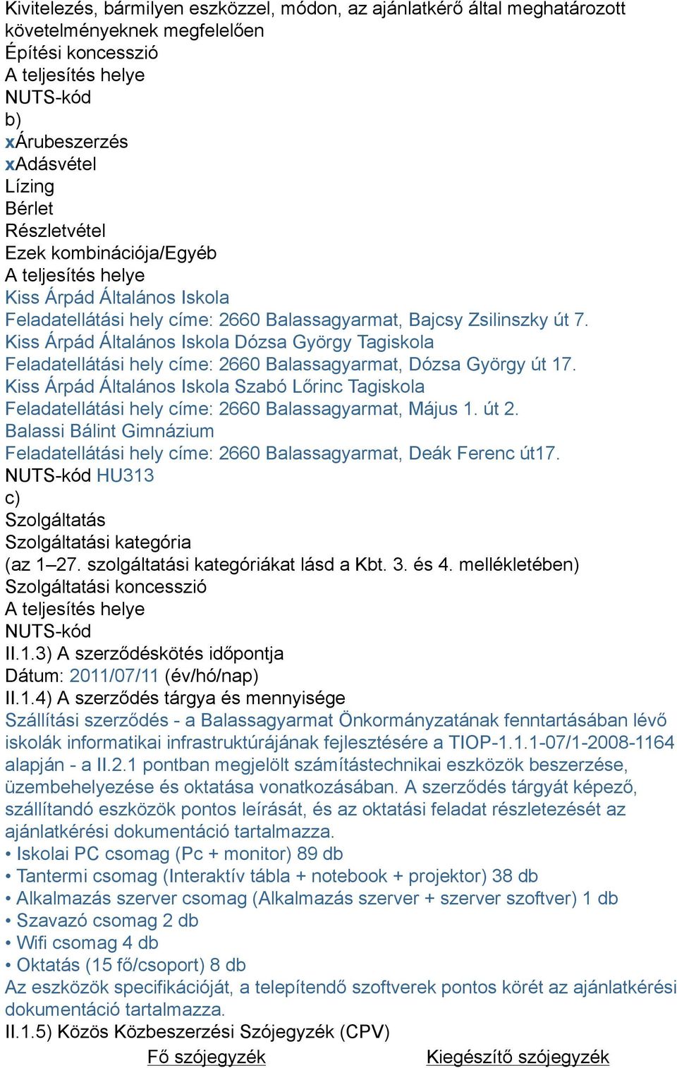 Kiss Árpád Általános Iskola Dózsa György Tagiskola Feladatellátási hely címe: 2660 Balassagyarmat, Dózsa György út 17.