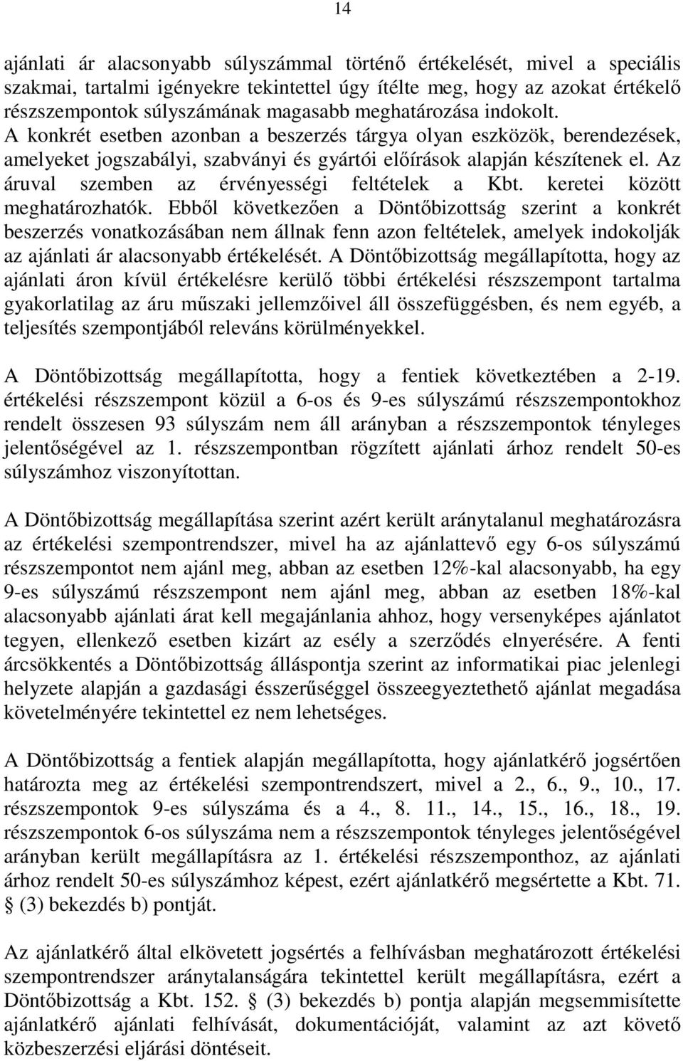 Az áruval szemben az érvényességi feltételek a Kbt. keretei között meghatározhatók.