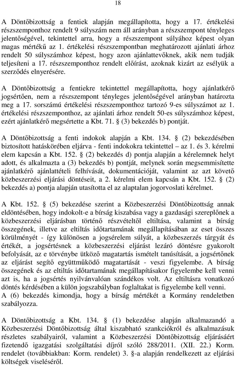 értékelési részszempontban meghatározott ajánlati árhoz rendelt 50 súlyszámhoz képest, hogy azon ajánlattevıknek, akik nem tudják teljesíteni a 17.