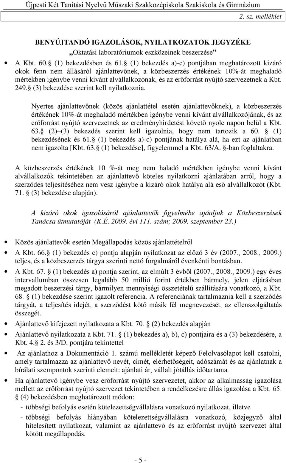 nyújtó szervezetnek a Kbt. 249. (3) bekezdése szerint kell nyilatkoznia.