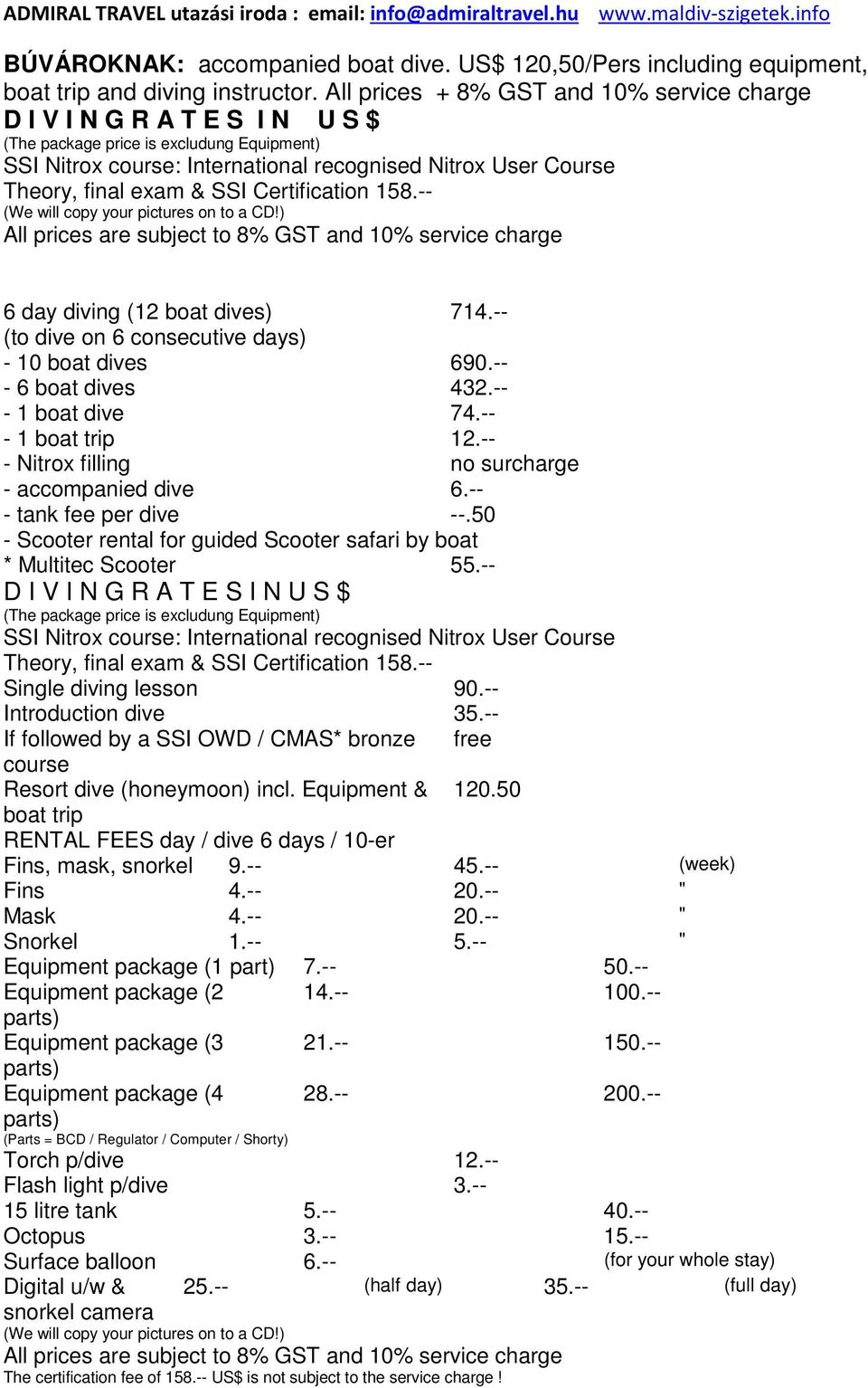 & SSI Certification 158.-- (We will copy your pictures on to a CD!) All prices are subject to 8% GST and 10% service charge 6 day diving (12 boat dives) 714.