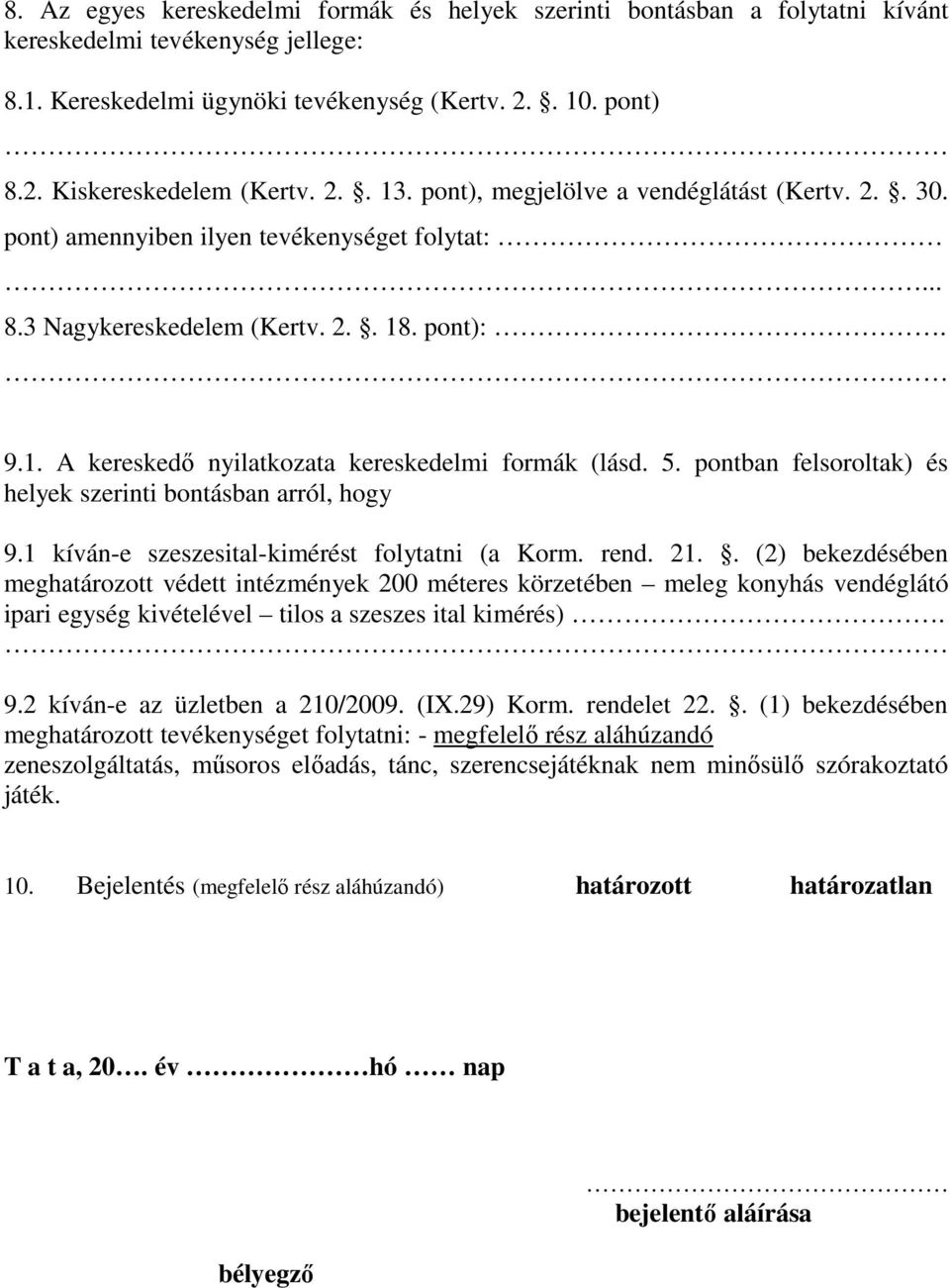 5. pontban felsoroltak) és helyek szerinti bontásban arról, hogy 9.1 kíván-e szeszesital-kimérést folytatni (a Korm. rend. 21.