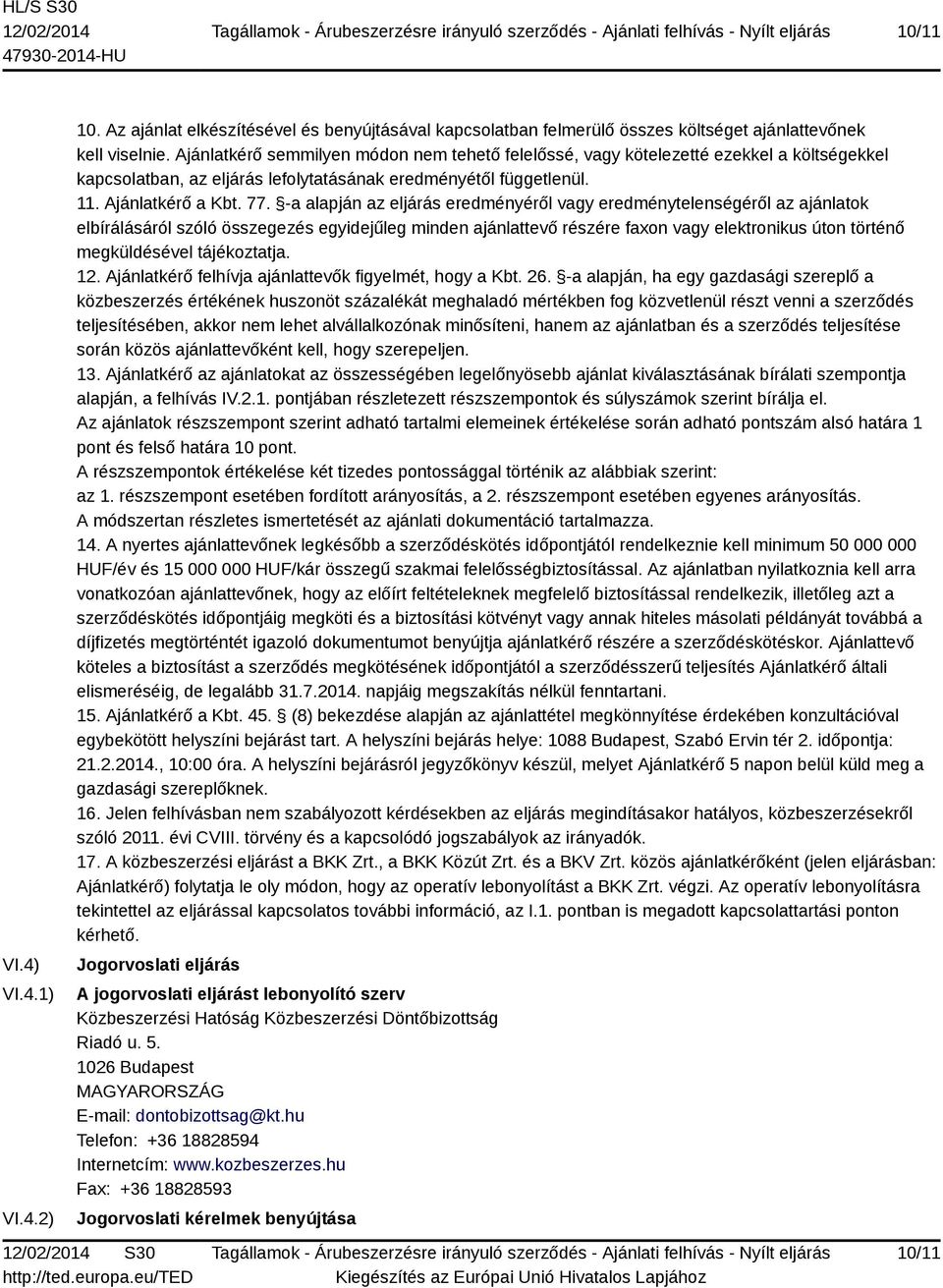 -a alapján az eljárás eredményéről vagy eredménytelenségéről az ajánlatok elbírálásáról szóló összegezés egyidejűleg minden ajánlattevő részére faxon vagy elektronikus úton történő megküldésével