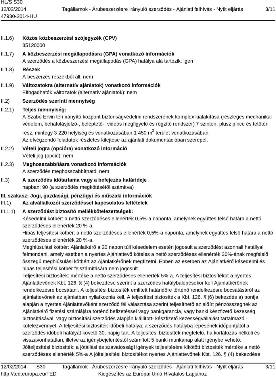 beszerzés részekből áll: nem Változatokra (alternatív ajánlatok) vonatkozó információk Elfogadhatók változatok (alternatív ajánlatok): nem Szerződés szerinti mennyiség Teljes mennyiség: A Szabó Ervin