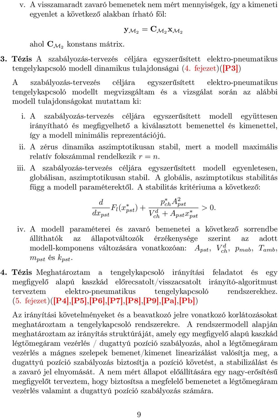 fejezet)([p3]) A szabályozás-tervezés céljára egyszerűsített elektro-pneumatikus tengelykapcsoló modellt megvizsgáltam és a vizsgálat során az alábbi modell tulajdonságokat mutattam ki: i.