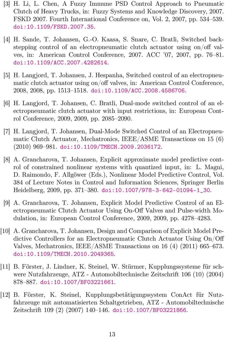 Bratli, Switched backstepping control of an electropneumatic clutch actuator using on/off valves, in: American Control Conference, 2007. ACC 07, 2007, pp. 76 81. doi:10.1109/acc.2007.4282614. [5] H.