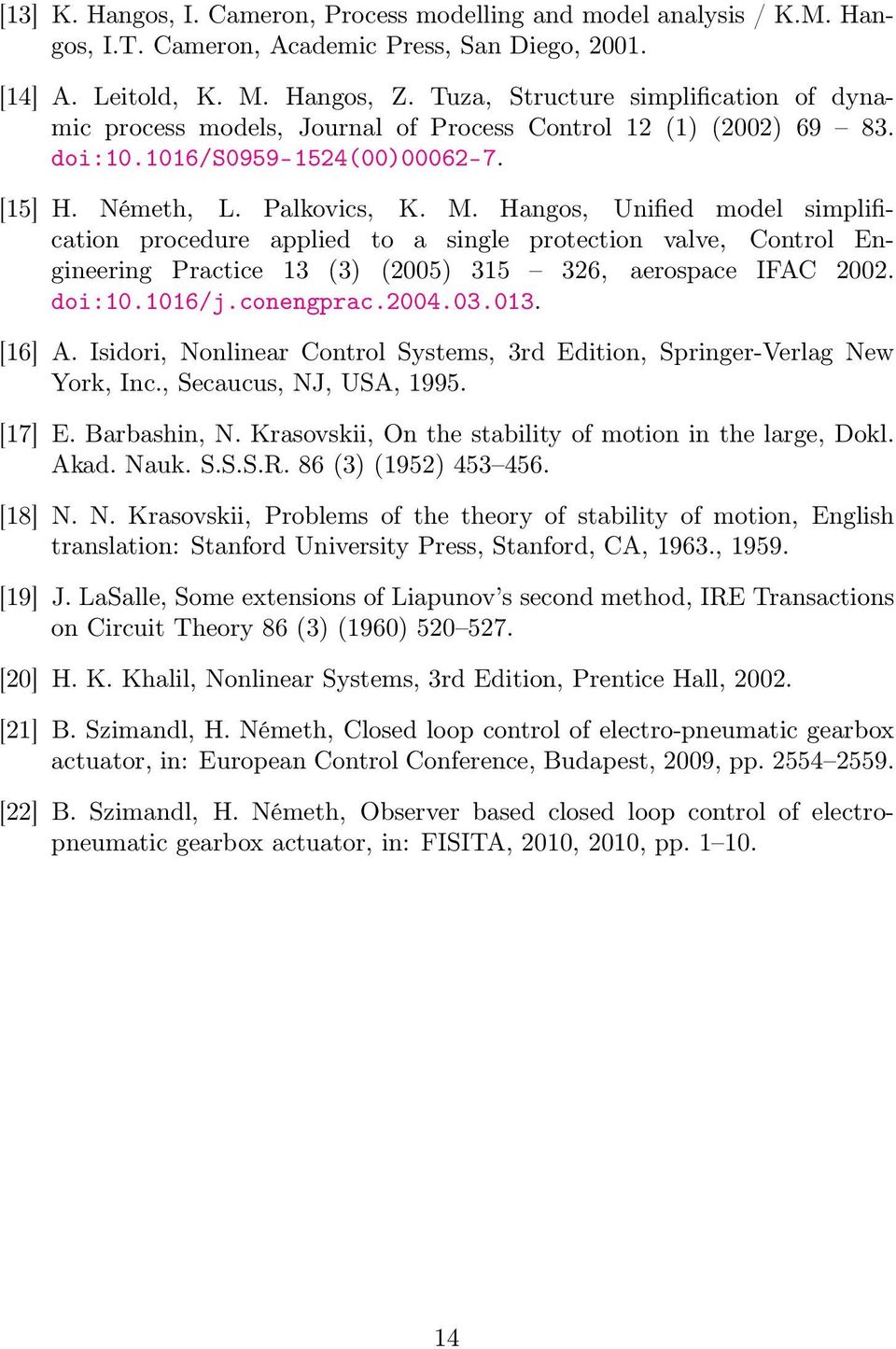 Hangos, Unified model simplification procedure applied to a single protection valve, Control Engineering Practice 13 (3) (2005) 315 326, aerospace IFAC 2002. doi:10.1016/j.conengprac.2004.03.013.