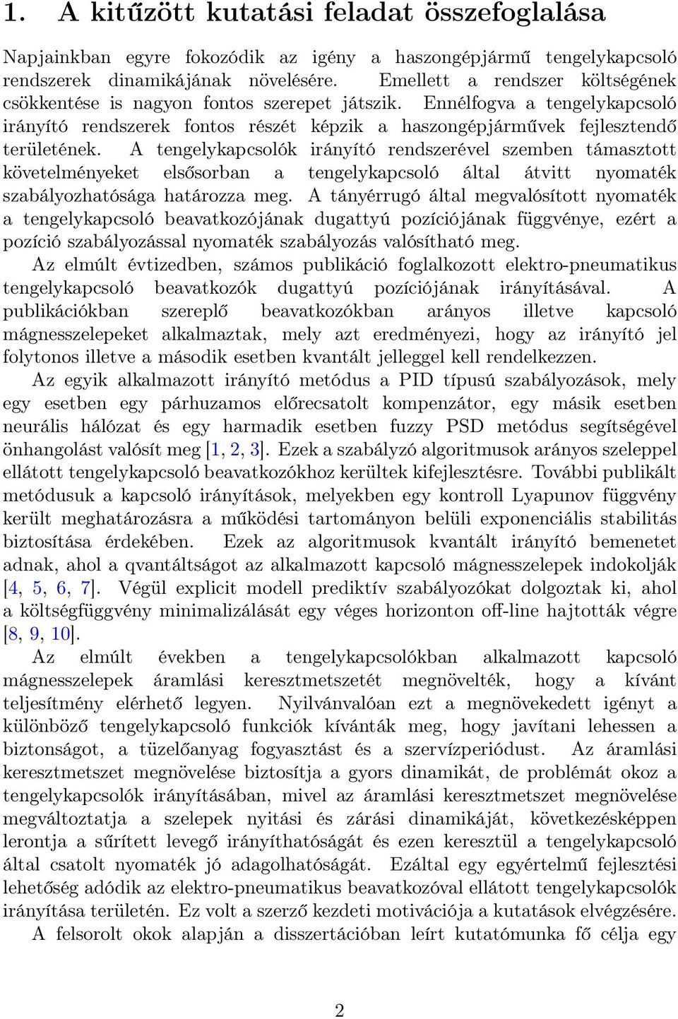 A tengelykapcsolók irányító rendszerével szemben támasztott követelményeket elsősorban a tengelykapcsoló által átvitt nyomaték szabályozhatósága határozza meg.