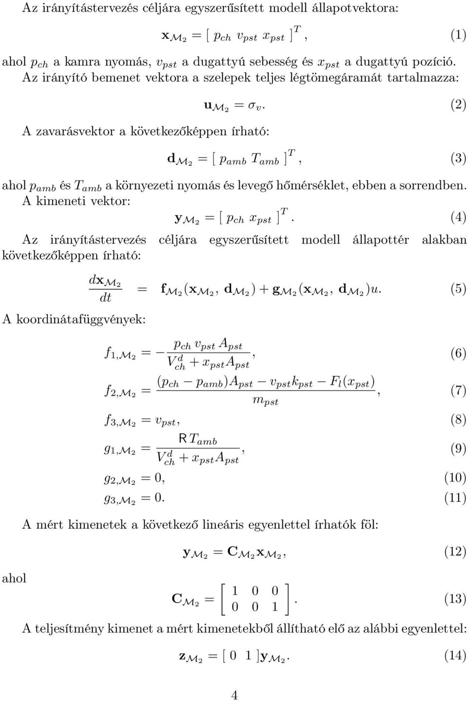 (2) d M2 = [ p amb T amb ] T, (3) aholp amb ést amb a környezeti nyomás és levegő hőmérséklet, ebben a sorrendben. A kimeneti vektor: y M2 = [ p ch x pst ] T.