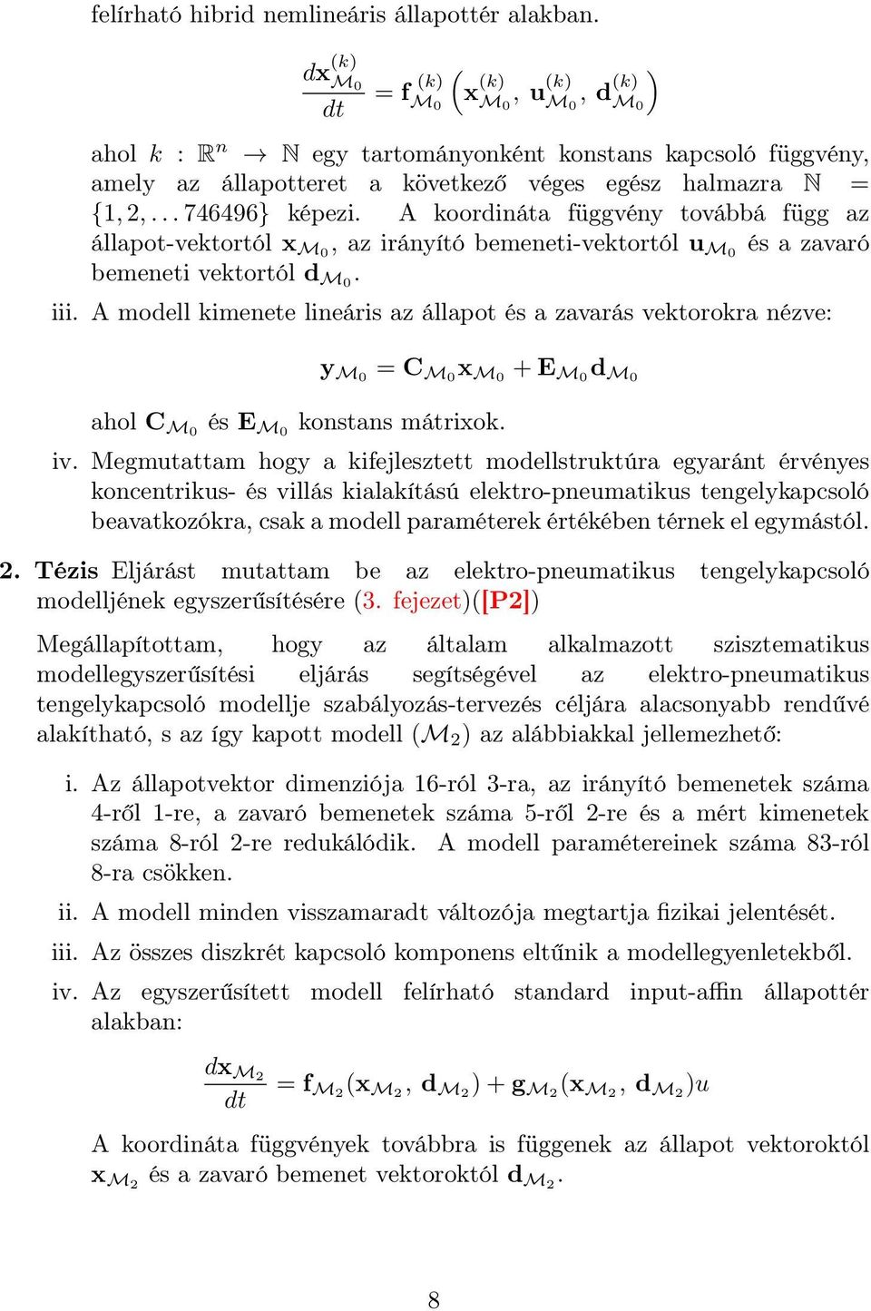 .. 746496} képezi. A koordináta függvény továbbá függ az állapot-vektortól x M0, az irányító bemeneti-vektortól u M0 és a zavaró bemeneti vektortól d M0. iii.