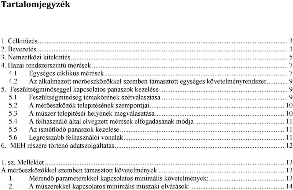 .. 9 5.2 A mérőeszközök telepítésének szempontjai... 10 5.3 A műszer telepítéséi helyének megválasztása... 10 5.4 A felhasználó által elvégzett mérések elfogadásának módja... 11 5.