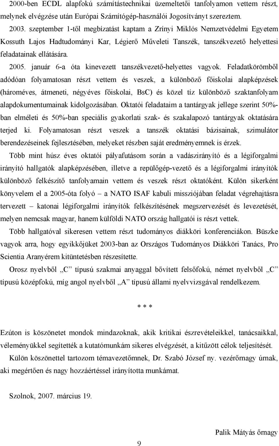 január 6-a óta kinevezett tanszékvezető-helyettes vagyok.