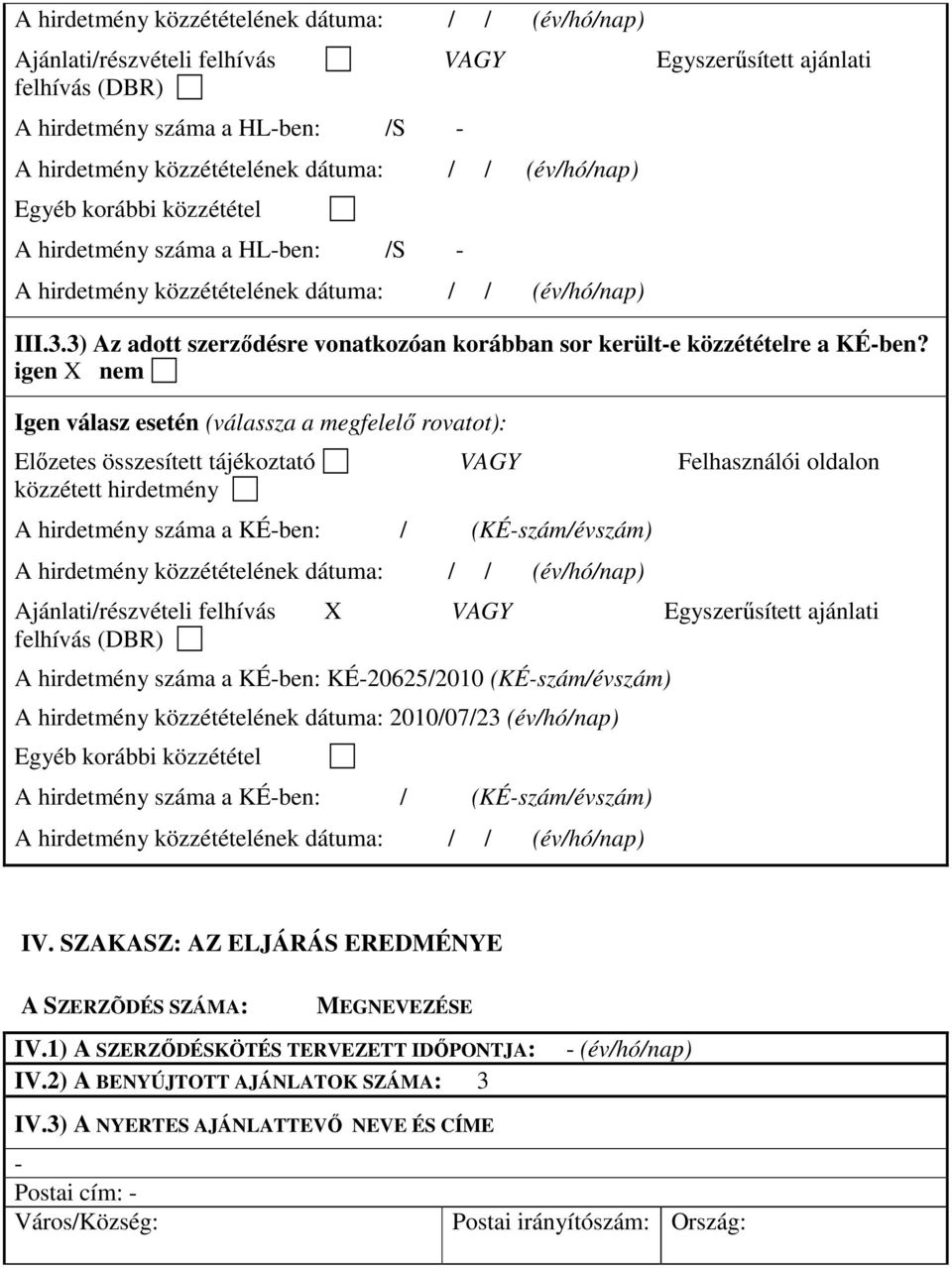 3) Az adott szerződésre vonatkozóan korábban sor került-e közzétételre a KÉ-ben?