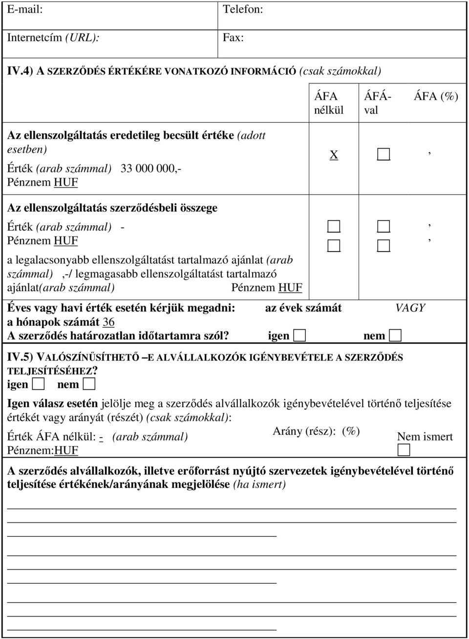 Az ellenszolgáltatás szerződésbeli összege Érték (arab számmal) - Pénznem HUF a legalacsonyabb ellenszolgáltatást tartalmazó ajánlat (arab számmal),-/ legmagasabb ellenszolgáltatást tartalmazó