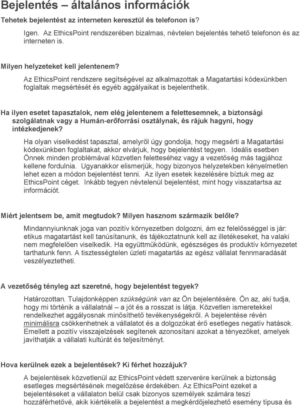 Ha ilyen esetet tapasztalok, nem elég jelentenem a felettesemnek, a biztonsági szolgálatnak vagy a Humán-erőforrási osztálynak, és rájuk hagyni, hogy intézkedjenek?