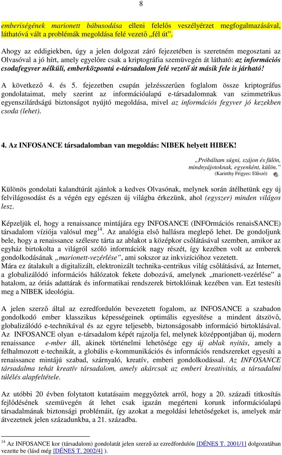 nélküli, emberközpontú e-társadalom felé vezetı út másik fele is járható! A következı 4. és 5.