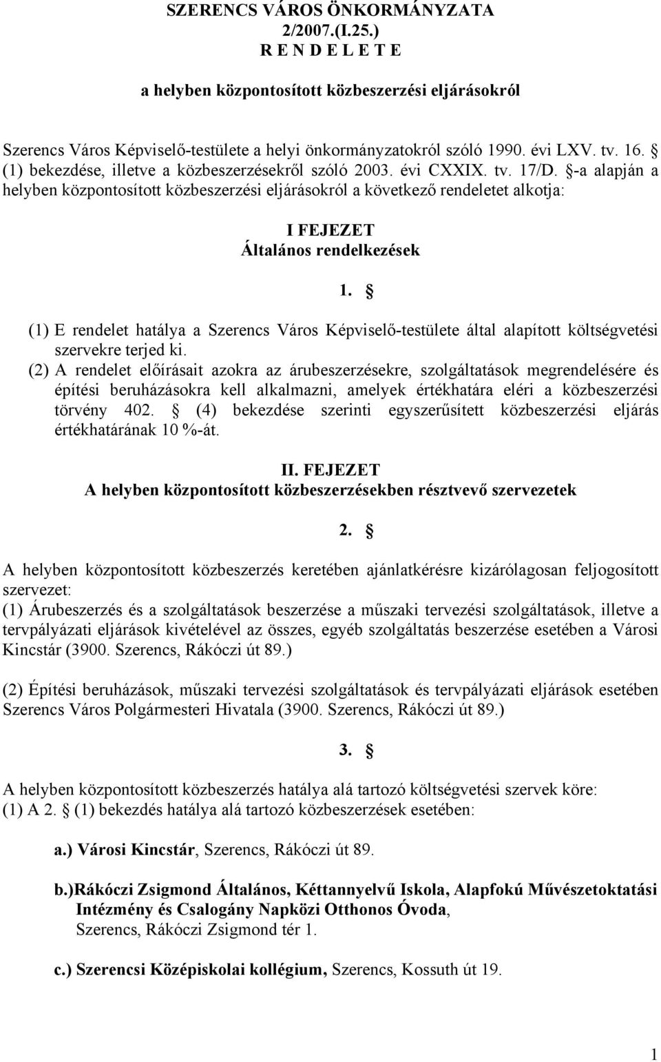 -a alapján a helyben központosított közbeszerzési eljárásokról a következő rendeletet alkotja: I FEJEZET Általános rendelkezések 1.