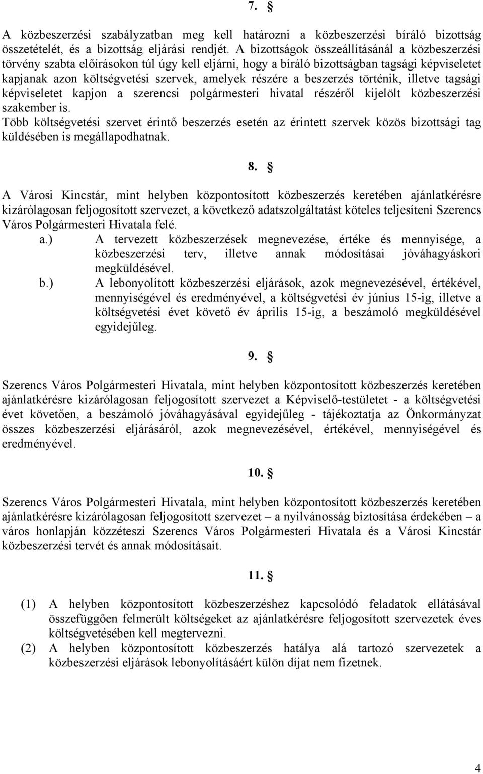 beszerzés történik, illetve tagsági képviseletet kapjon a szerencsi polgármesteri hivatal részéről kijelölt közbeszerzési szakember is.