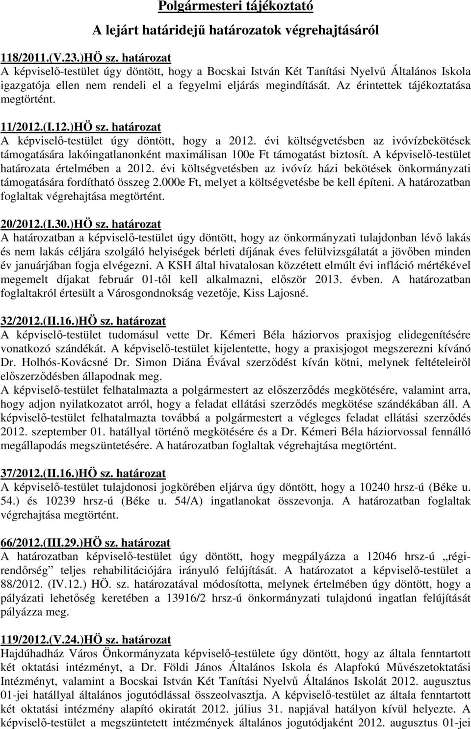 Az érintettek tájékoztatása 11/2012.(I.12.)HÖ sz. határozat A képviselő-testület úgy döntött, hogy a 2012.