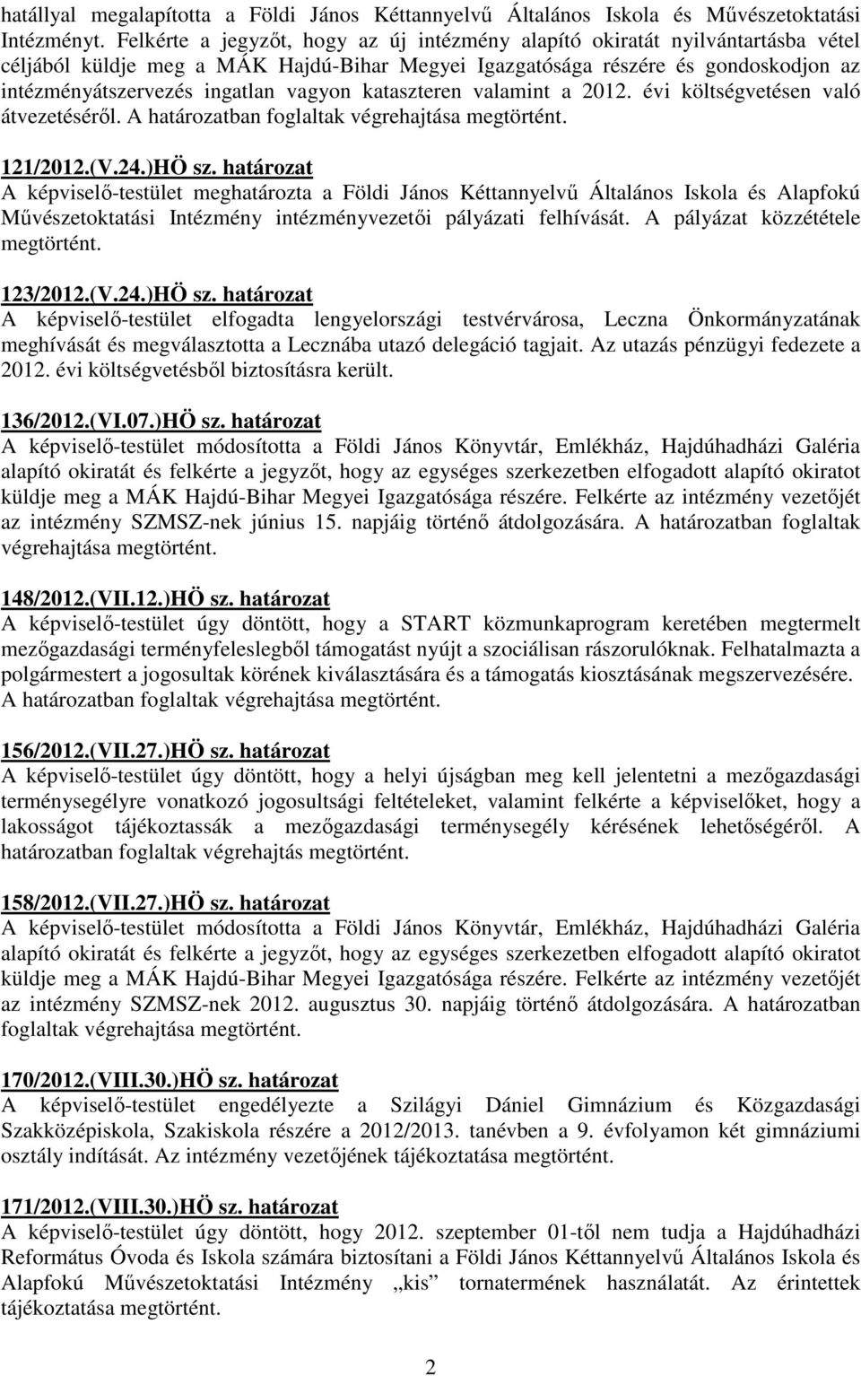 vagyon kataszteren valamint a 2012. évi költségvetésen való átvezetéséről. A határozatban foglaltak végrehajtása 121/2012.(V.24.)HÖ sz.