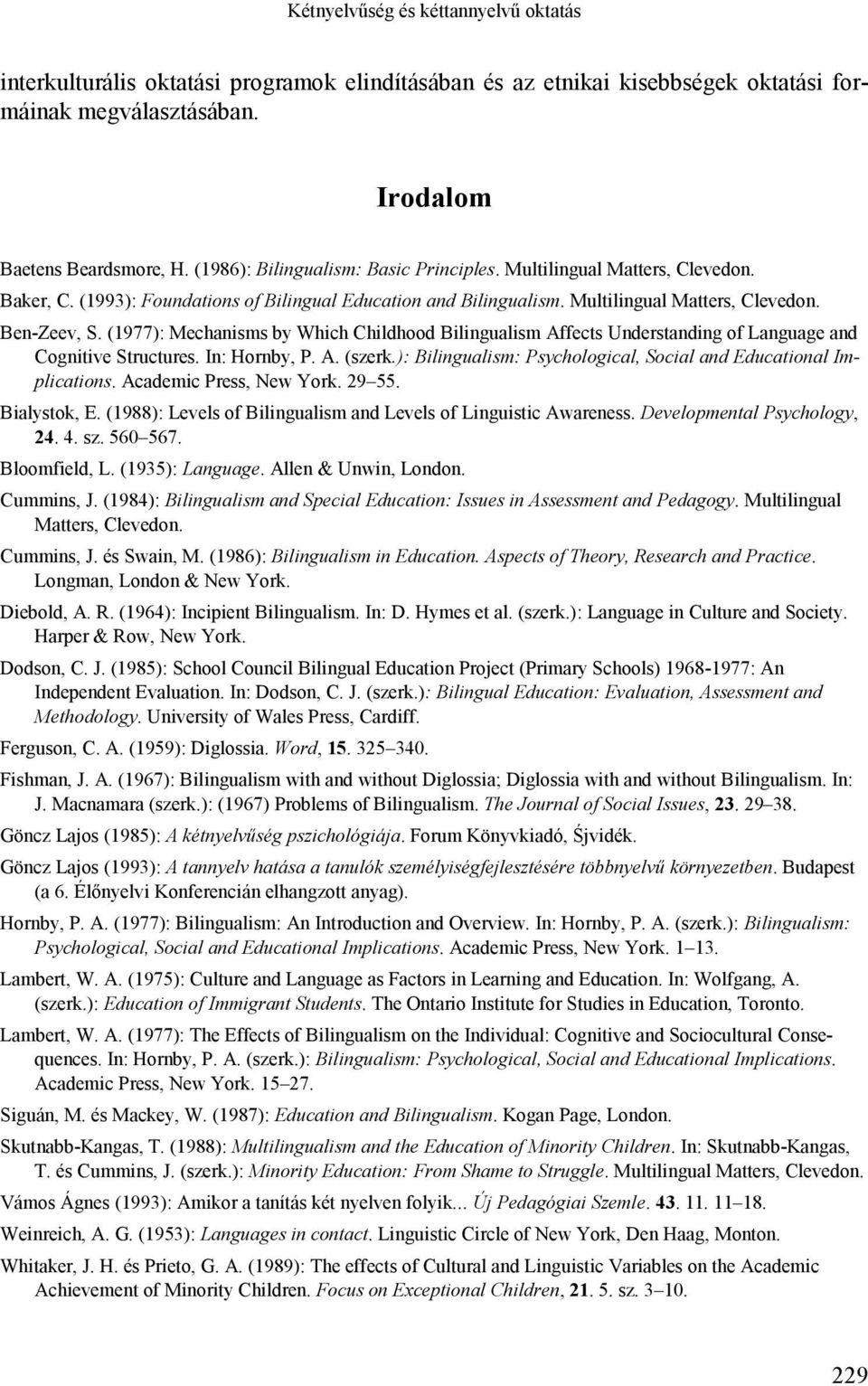 (1977): Mechanisms by Which Childhood Bilingualism Affects Understanding of Language and Cognitive Structures. In: Hornby, P. A. (szerk.