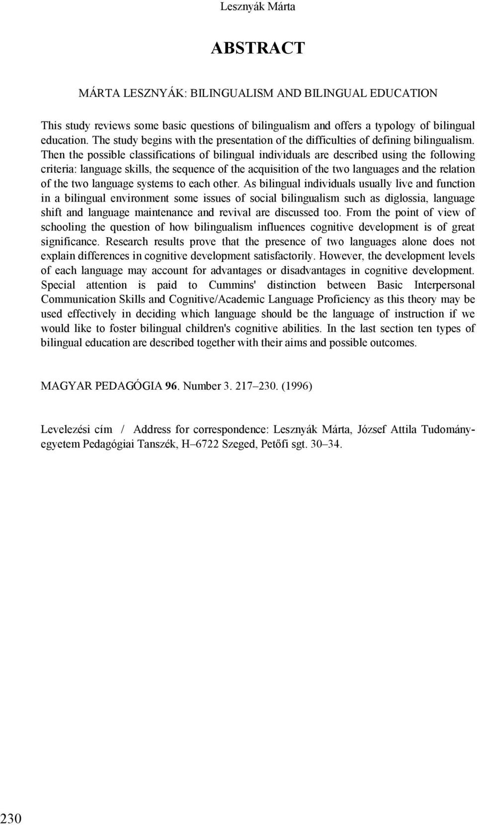 Then the possible classifications of bilingual individuals are described using the following criteria: language skills, the sequence of the acquisition of the two languages and the relation of the