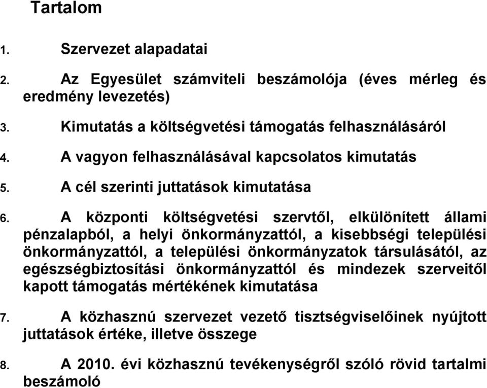 A központi költségvetési szervtől, elkülönített állami pénzalapból, a helyi önkormányzattól, a kisebbségi települési önkormányzattól, a települési önkormányzatok