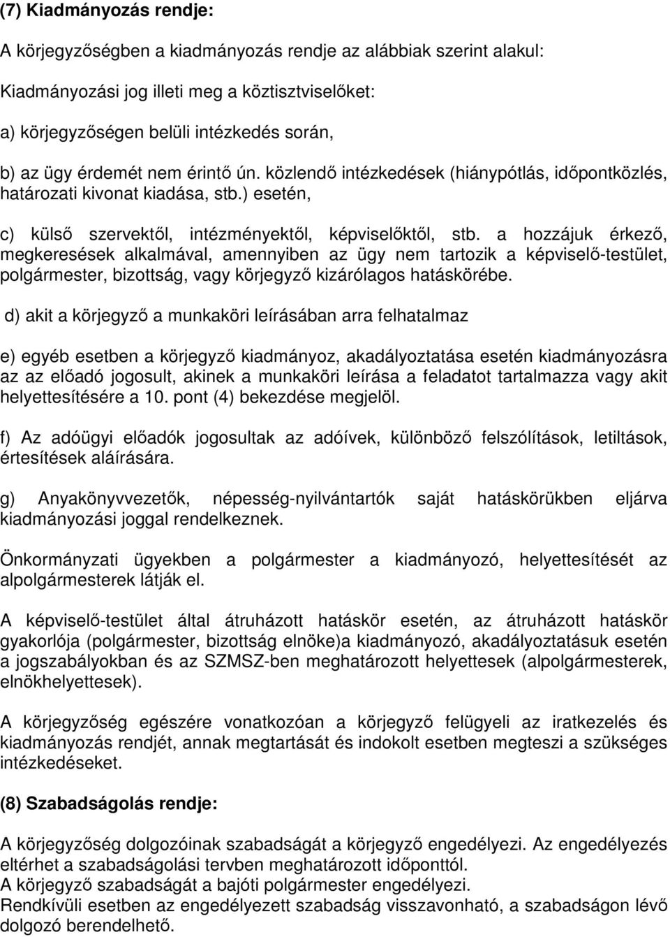 a hozzájuk érkező, megkeresések alkalmával, amennyiben az ügy nem tartozik a képviselő-testület, polgármester, bizottság, vagy körjegyző kizárólagos hatáskörébe.